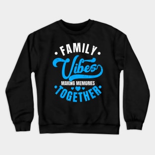 Family Reunion Family Vibes Making Memories Matching Crewneck Sweatshirt